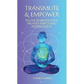 Transmute & Empower: Konsten att omvandla negativ energi till positiv energi