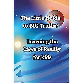 The little guide to big truths - learning the laws of reality for kids