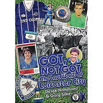 Got Not Got Leicester City The Lost World of Leicester City