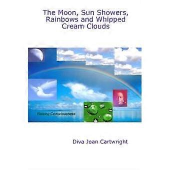 The Moon Sun Showers Rainbows And Whipped Cream Clouds - Diva Joan Cartwright - Paperback - en Book