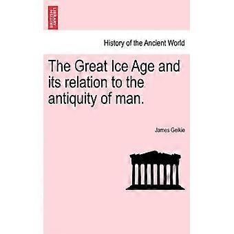 Die große Eiszeit und ihr Bezug zur Antike des Menschen – James Geikie – Taschenbuch – Englisches Buch – Geschichte