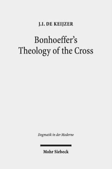 Bonhoeffers Theology Of The Cross by J.I. de Keijzer Paperback
