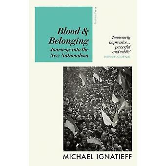 Blood & Belonging Journeys Into The New Nationalism - Michael Ignatieff