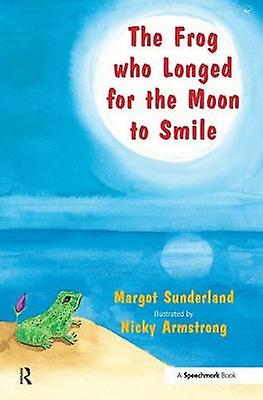 The Frog Who Longed For The Moon To Smile by Margot Sunderland Paperback Book