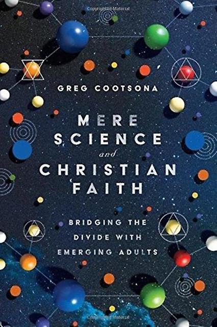 Mere Science And Christian Faith  Bridging The Divide With Emerging Adults by Greg Cootsona Paperback