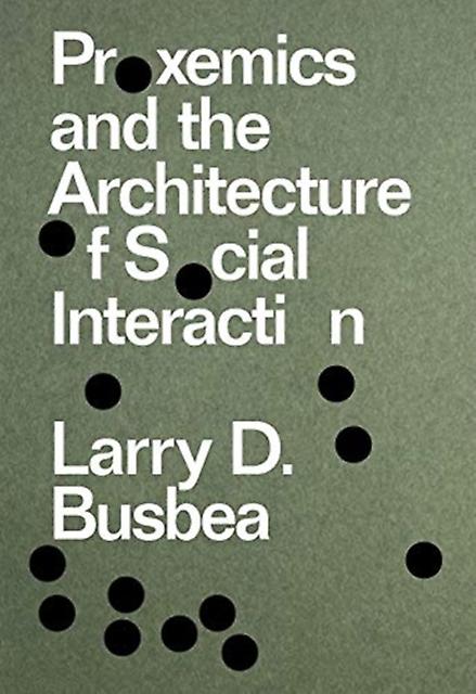 Proxemics And The Architecture Of Social Interaction by Larry D. Busbea Paperback Book