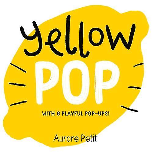 Yellow Pop With 6 Playful Popups by Aurore Petit Board book Book