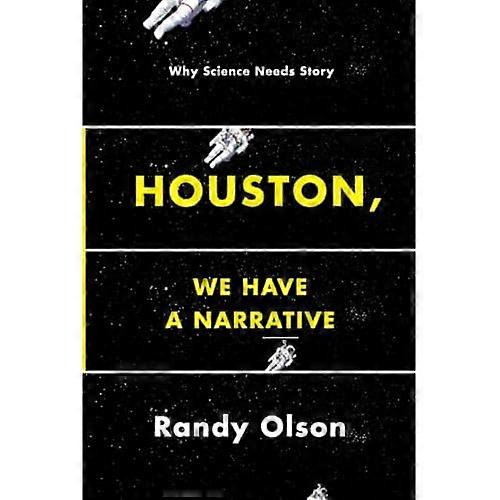 Houston, We Have a Narrative: Why Science Needs Story