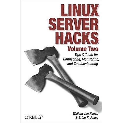 Linux Server Hacks, Volume Two: Tips & Tools for Connecting, Monitoring, and Troubleshooting: v. 2 (Hacks)