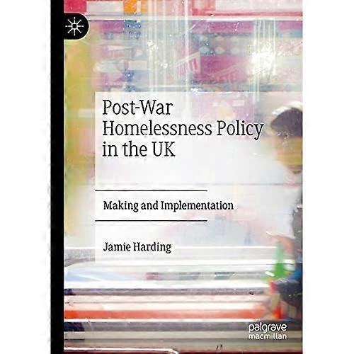 Post-War Homelessness Policy in the UK: Making and Implementation