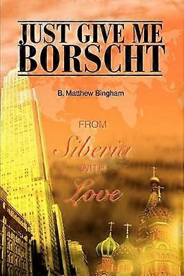 Just Give Me Borscht From Siberia With Love