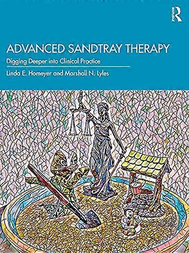Advanced Sandtray Therapy: Digging Deeper into Clinical Practice
