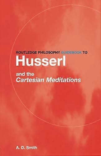 Routledge Philosophy GuideBook to Husserl and the Cartesian Meditations