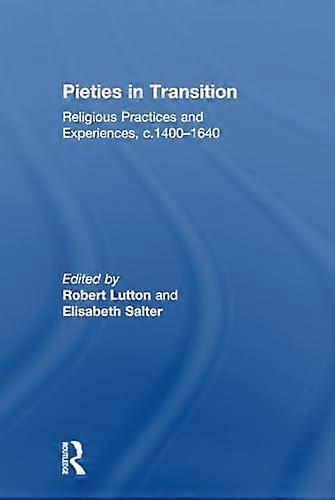 Pieties in Transition: Religious Practices and Experiences c.1400 1640