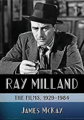 Ray Milland: The Films 1929 1984