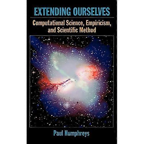 Extending Ourselves: Computational Science, Empiricism, and Scientific Method