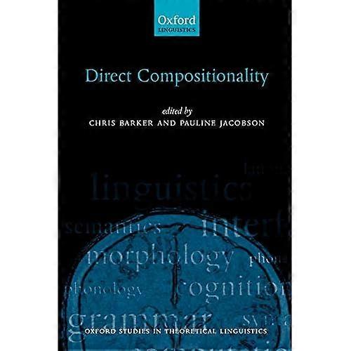 Direct Compositionality (Oxford Studies in Theoretical Linguistics)