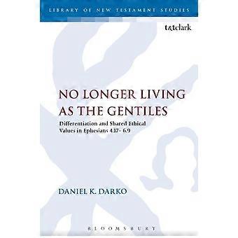 No Longer Living As The Gentiles Differentiation And Shared Ethical Values In Ep - Daniel K. Darko - Paperback - en Book
