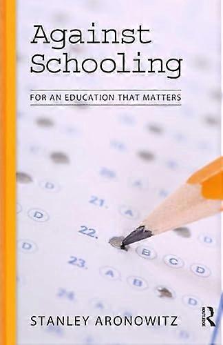 Against Schooling: For an Education That Matters
