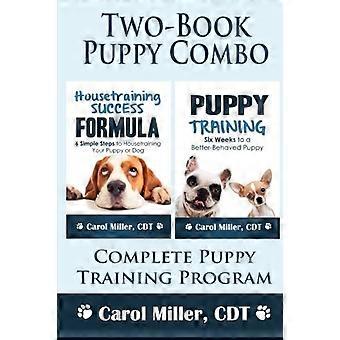 Puppy Training Combo: Succesformule voor zindelijkheidstraining en zes weken naar een beter opgevoede puppy: compleet puppytrainingsprogramma