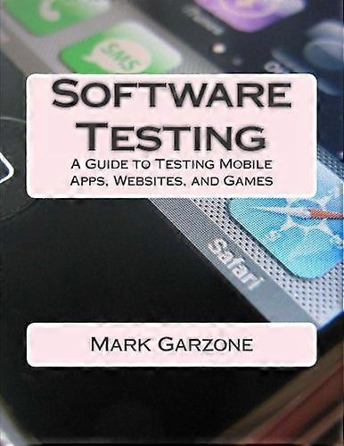Software Testing: A Guide to Testing Mobile Apps, Websites, and Games