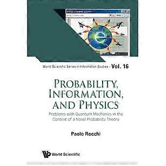 Wahrscheinlichkeit, Information und Physik: Probleme der Quantenmechanik im Kontext einer neuen Wahrscheinlichkeitstheorie (World Scientific Series in Information)