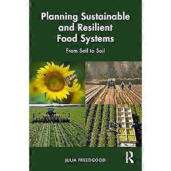 Planning Sustainable and Resilient Food Systems From Soil to Soil