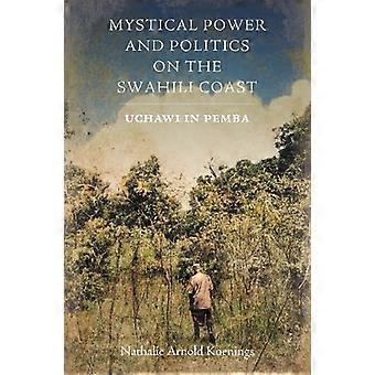 Mystical Power and Politics on the Swahili Coast Uchawi in Pemba