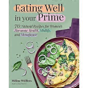 Goed eten in je bloeiperiode: 70 natuurlijke recepten voor een gezonde hormoonhuishouding, de midlife-crisis en de menopauze.