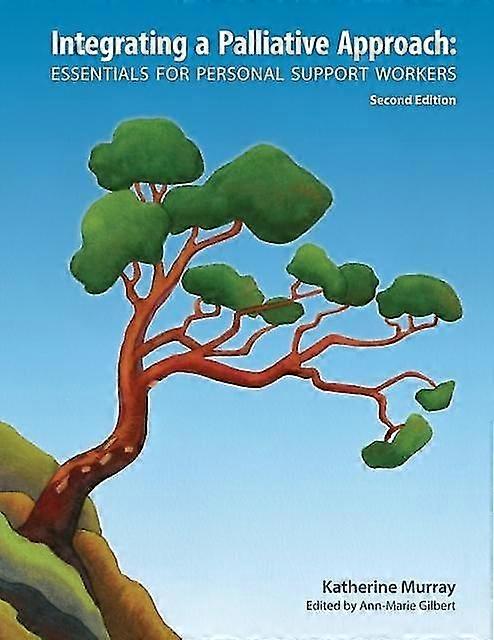 Integrating A Palliative Approach Essentials For Personal Support Workers Second - Murray, Katherine
