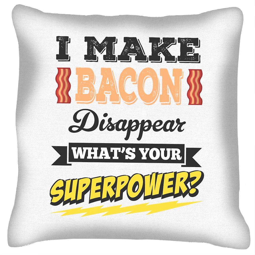 I Make Bacon Disappear Whats Your Superpower Cushion