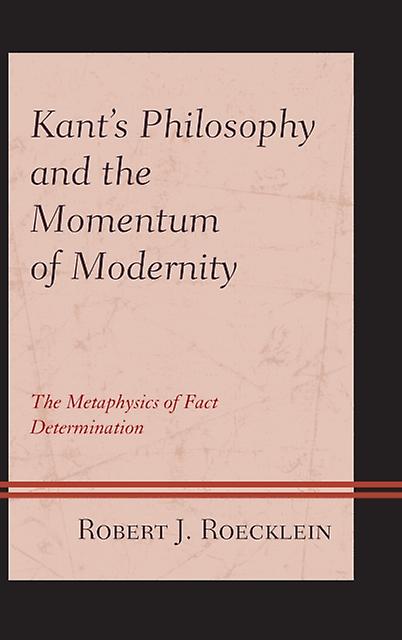 Kants Philosophy And The Momentum Of Modernity by Robert J. Roecklein Paperback Book