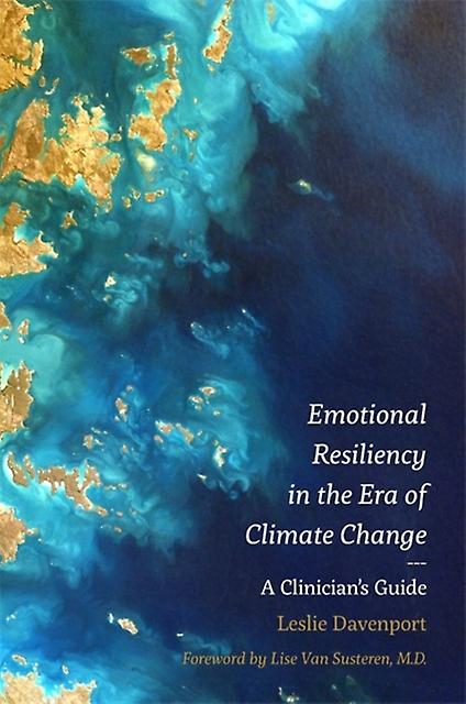 Emotional Resiliency In The Era Of Climate Change by Leslie Davenport Paperback
