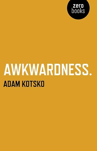 Awkwardness An Essay by Adam Kotsko Paperback Book