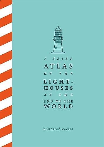 A Brief Atlas Of The Lighthouses At The End Of The World by Gonzlez Macas Paperback Book