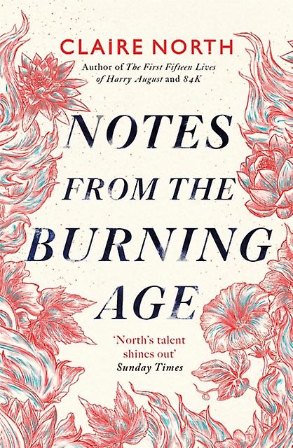 Notes From The Burning Age - Claire North