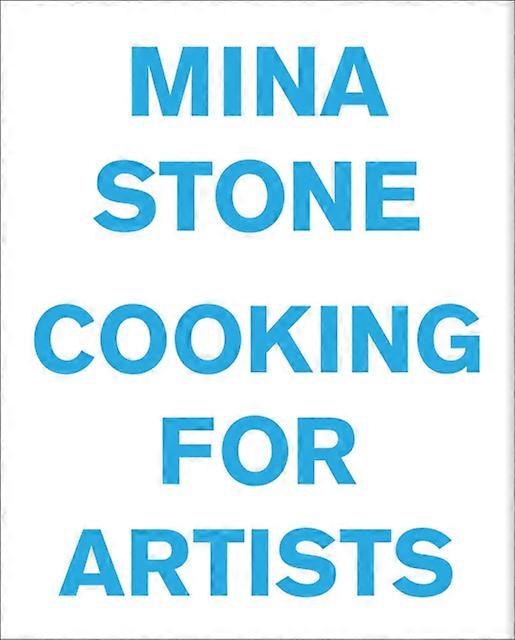 Mina Stone Cooking For Artists - Mina Stone - The Arts - Kiito-San, LLC - Hardback