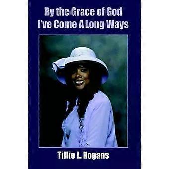 By The Grace Of God Ive Come A Long Ways - Tillie L. Hogans