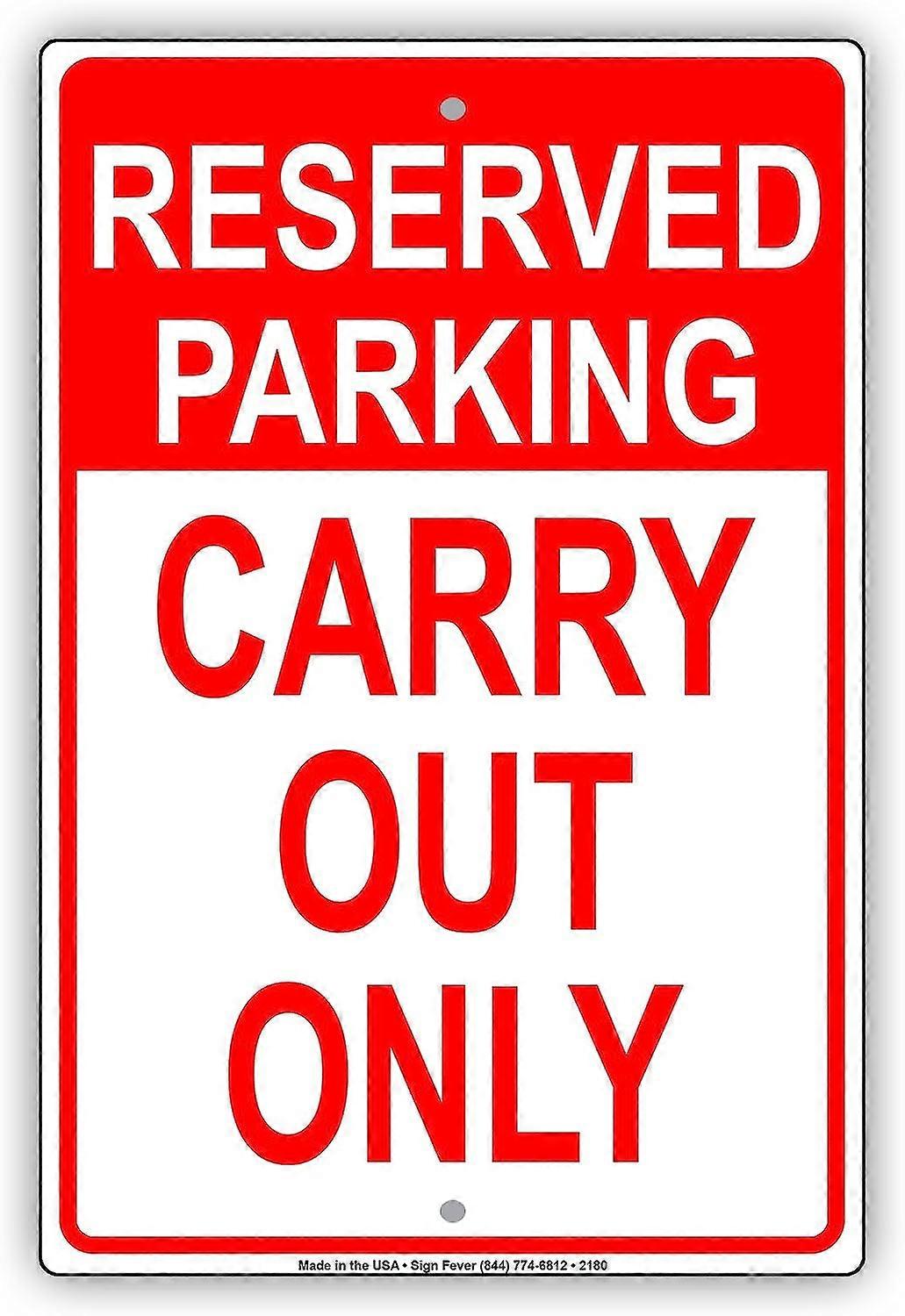 Reserved Parking Carry Out To Go Take Out Only Reserved Alert Caution Warning Notice Aluminum Metal Tin 12"x18" Sign Plate