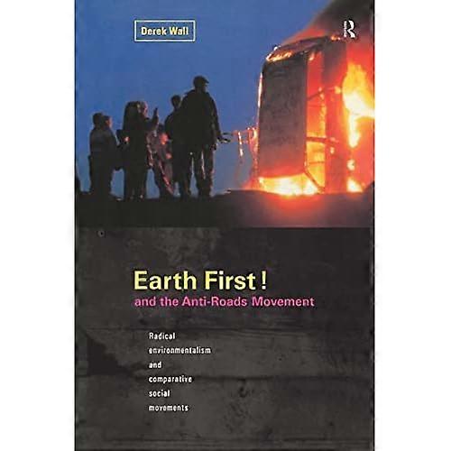 Earth First! and the Anti-Roads Movement