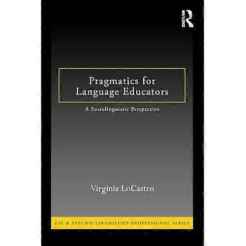 Pragmatics for Language Educators: A Sociolinguistic Perspective