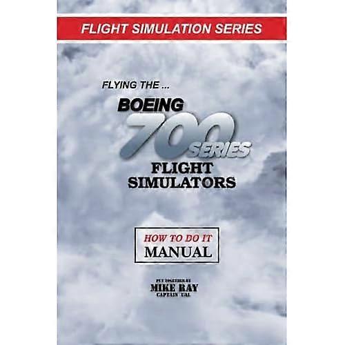Flying the Boeing 700 Series Flight Simulators