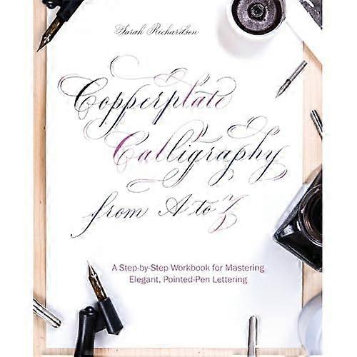 Copperplate Calligraphy from A to Z: A Step-by-Step Workbook for Mastering Elegant, Pointed-Pen Lettering