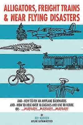 Alligators Freight Trains & Near Flying Disasters
