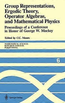 Group Representations Ergodic Theory Operator Algebras and Mathematical Physics