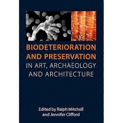 Biodeterioration and Preservation in Art, Archaeology and Architecture
