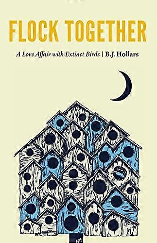 Flock Together: A Love Affair with Extinct Birds