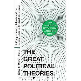Die großen politischen Theorien, Volumen 2: Eine umfassende Auswahl an die entscheidenden Ideen in der politischen Philosophie von der französischen Revolution, moderne Ti