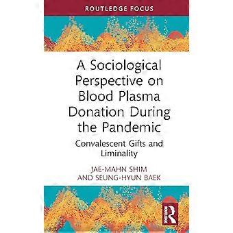Une perspective sociologique sur le don de plasma sanguin pendant la pandémie : dons de convalescence et liminalité (Routledge Advances in Sociology)
