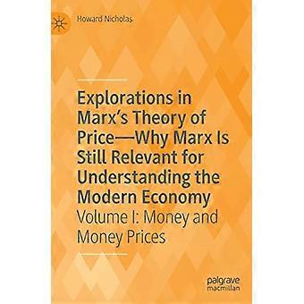 Erkundungen in Marx' Preistheorie - warum Marx immer noch relevant für das Verständnis der modernen Wirtschaft ist: Band I: Geld und Geldpreise